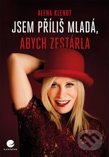 Kniha: Jsem příliš mladá, abych zestárla (Alena Klenot). Grada, 2018 Kniha: Jsem příliš mladá, abych zestárla (Alena Klenot). Grada, 2018