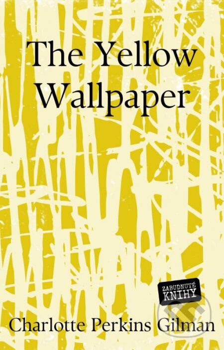 E-kniha: The Yellow Wallpaper (Charlotte Perkins Gilman). Zabudnuté knihy, 2025 E-kniha: The Yellow Wallpaper (Charlotte Perkins Gilman). Zabudnuté knihy, 2025