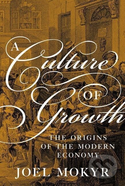 Kniha: A Culture of Growth (Joel Mokyr). Princeton University Press, 2018 Kniha: A Culture of Growth (Joel Mokyr). Princeton University Press, 2018