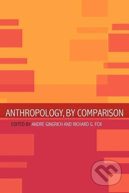 Kniha: Anthropology, by Comparison (Richard G. Fox). Routledge, 2002 Kniha: Anthropology, by Comparison (Richard G. Fox). Routledge, 2002