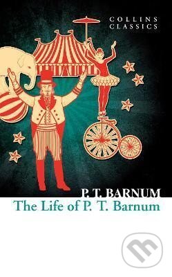 Kniha: The Life of P.T. Barnum (T. P. Barnum). HarperCollins Publishers, 2017 Kniha: The Life of P.T. Barnum (T. P. Barnum). HarperCollins Publishers, 2017
