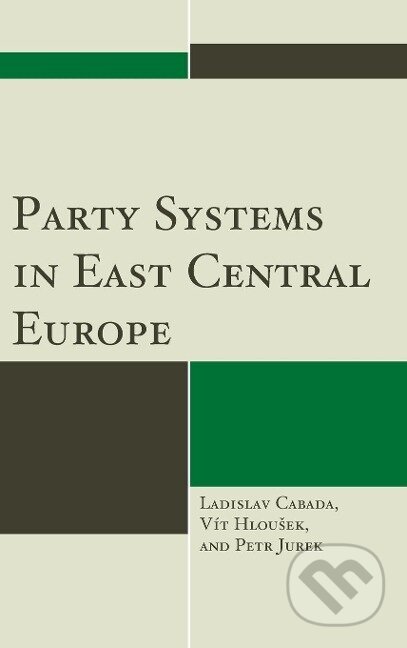 Kniha: Party Systems in East Central Europe (Ladislav Cabada). Lexington Books, 2014 Kniha: Party Systems in East Central Europe (Ladislav Cabada). Lexington Books, 2014