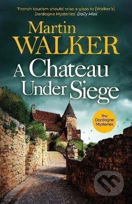 Kniha: A Chateau Under Siege: Heartstopping new case for France´s favourite country cop (Martin Walker). Quercus, 2024 Kniha: A Chateau Under Siege: Heartstopping new case for France´s favourite country cop (Martin Walker). Quercus, 2024