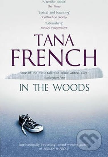 Kniha: In the Woods (Tana Frenchová). Hodder and Stoughton, 2013 Kniha: In the Woods (Tana Frenchová). Hodder and Stoughton, 2013