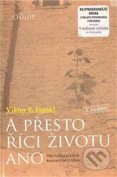 Kniha: A přesto říci životu ano (Viktor E. Frankl). Karmelitánské nakladatelství, 2006 Kniha: A přesto říci životu ano (Viktor E. Frankl). Karmelitánské nakladatelství, 2006