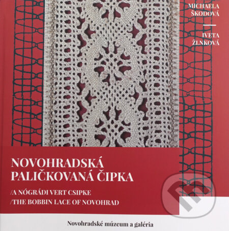 Kniha: Novohradská paličkovaná čipka (Michaela Škodová). Novohradské múzeum a galéria, 2022 Kniha: Novohradská paličkovaná čipka (Michaela Škodová). Novohradské múzeum a galéria, 2022