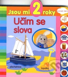 Kniha: Jsou mi 2 roky Učím se slova (Slovart Print). Slovart Print, 2010 Kniha: Jsou mi 2 roky Učím se slova (Slovart Print). Slovart Print, 2010