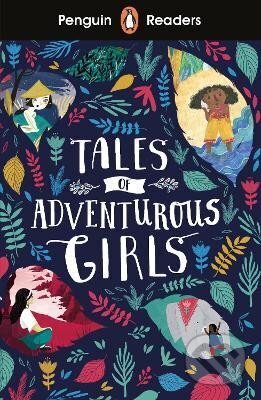 Kniha: Penguin Readers Level 1: Tales of Adventurous Girls (ELT Graded Reader) (Birgit Kaltenthaler a Heike Kovács). Penguin Random House Childrens UK, 2020 Kniha: Penguin Readers Level 1: Tales of Adventurous Girls (ELT Graded Reader) (Birgit Kaltenthaler a Heike Kovács). Penguin Random House Childrens UK, 2020