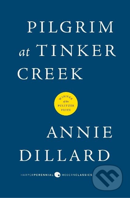 Kniha: Pilgrim at Tinker Creek (Annie Dillard). Harper Perennial, 2013 Kniha: Pilgrim at Tinker Creek (Annie Dillard). Harper Perennial, 2013