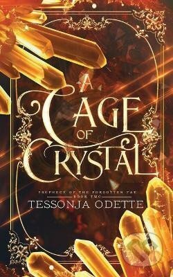 Kniha: A Cage of Crystal (Prophecy of the Forgotten Fae 2) (Tessonja Odette). Ingram Publisher Services US, 2023 Kniha: A Cage of Crystal (Prophecy of the Forgotten Fae 2) (Tessonja Odette). Ingram Publisher Services US, 2023