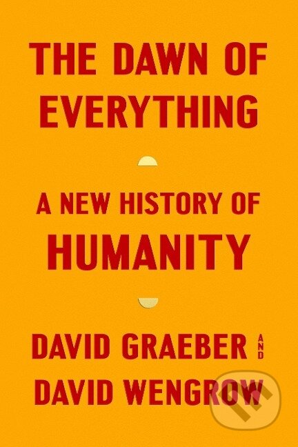 Kniha: The Dawn of Everything (David Graeber). , 2021 Kniha: The Dawn of Everything (David Graeber). , 2021