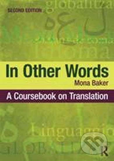Kniha: In Other Words - A Coursebook on Translation (Mona Baker). Taylor and Francis Kniha: In Other Words - A Coursebook on Translation (Mona Baker). Taylor and Francis