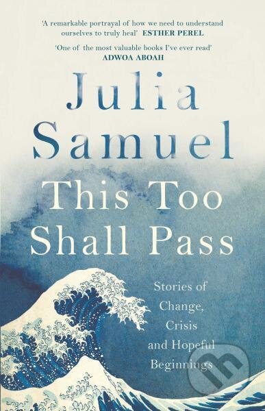 Kniha: This Too Shall Pass: Stories of Change, Crisis and Hopeful Beginnings (Julia Samuel). Penguin Books, 2020 Kniha: This Too Shall Pass: Stories of Change, Crisis and Hopeful Beginnings (Julia Samuel). Penguin Books, 2020
