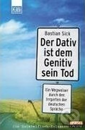 Kniha: Der Dativ ist dem Genitiv sein Tod (Bastian Sick). KiWi, 2008 Kniha: Der Dativ ist dem Genitiv sein Tod (Bastian Sick). KiWi, 2008