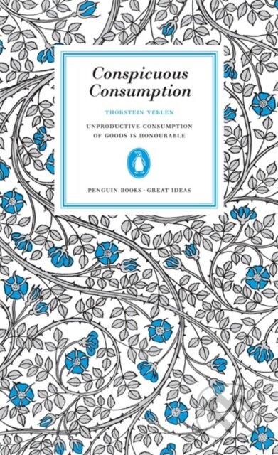 Kniha: Conspicuous Consumption (Thorstein Veblen). Penguin Books, 2005 Kniha: Conspicuous Consumption (Thorstein Veblen). Penguin Books, 2005