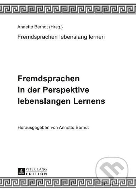 Kniha: Fremdsprachen in der Perspektive lebenslangen Lernens (Annette Berndt). Peter Lang, 2013 Kniha: Fremdsprachen in der Perspektive lebenslangen Lernens (Annette Berndt). Peter Lang, 2013