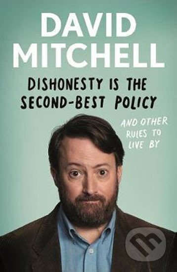 Kniha: Dishonesty is the Second-Best Policy : And Other Rules to Live By (David Mitchell). Guardian Faber, 2019 Kniha: Dishonesty is the Second-Best Policy : And Other Rules to Live By (David Mitchell). Guardian Faber, 2019