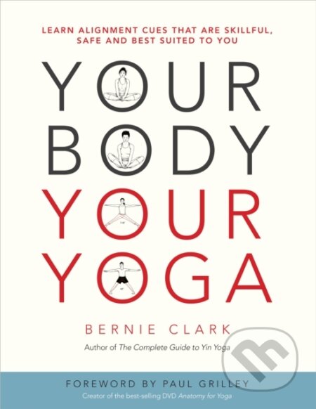 Kniha: Your Body, Your Yoga (Bernie Clark). Ingram Publisher Services US, 2016 Kniha: Your Body, Your Yoga (Bernie Clark). Ingram Publisher Services US, 2016