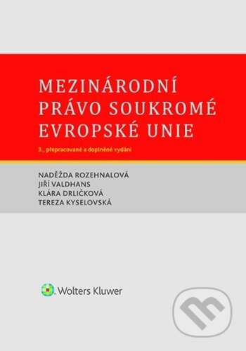 Kniha: Mezinárodní právo soukromé Evropské unie (Jiří Valdhans, Klára Drličková, Naděžda Rozehnalová a Tereza Kyselovská). Wolters Kluwer ČR, 2025 Kniha: Mezinárodní právo soukromé Evropské unie (Jiří Valdhans, Klára Drličková, Naděžda Rozehnalová a Tereza Kyselovská). Wolters Kluwer ČR, 2025