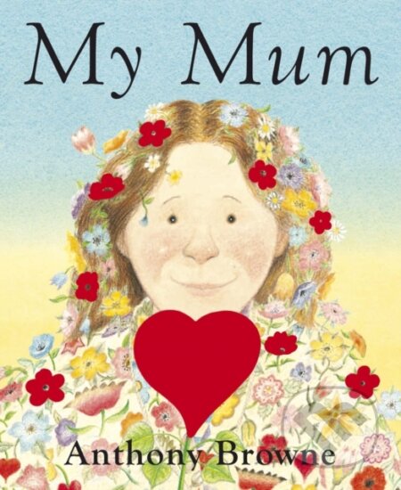Kniha: My Mum (Anthony Browne). Penguin Random House Childrens UK, 2008 Kniha: My Mum (Anthony Browne). Penguin Random House Childrens UK, 2008