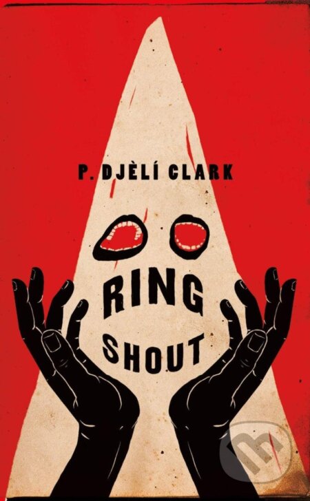 Kniha: Ring Shout (Djelí P. Clark). Tor Books, 2020 Kniha: Ring Shout (Djelí P. Clark). Tor Books, 2020