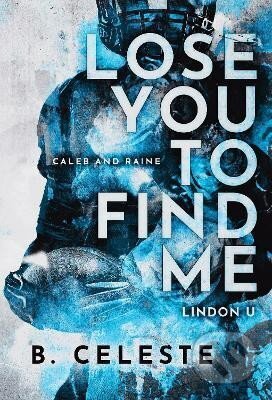 Kniha: Lose You to Find Me (Lindon U 3) (B. Celeste). Sourcebooks, 2023 Kniha: Lose You to Find Me (Lindon U 3) (B. Celeste). Sourcebooks, 2023