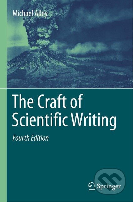 Kniha: The Craft of Scientific Writing (Michael Alley). Springer New York, 2018 Kniha: The Craft of Scientific Writing (Michael Alley). Springer New York, 2018
