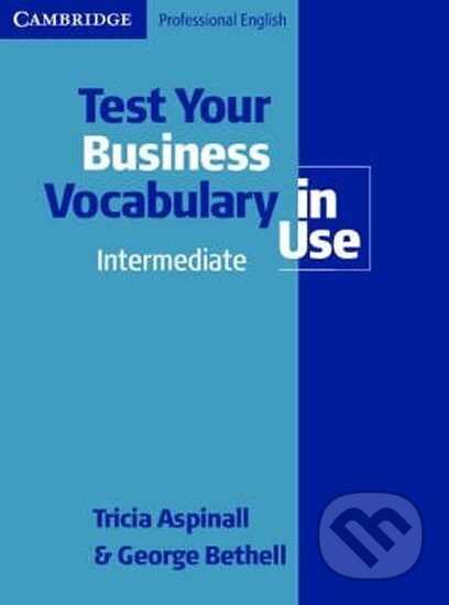 Kniha: Test Your Business Vocabulary in Use Intermediate (Patricia Aspinall). Cambridge University Press, 2008 Kniha: Test Your Business Vocabulary in Use Intermediate (Patricia Aspinall). Cambridge University Press, 2008
