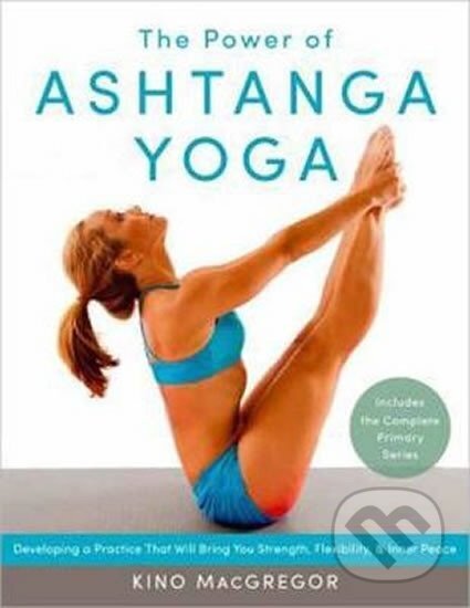 Kniha: The Power Of Ashtanga Yoga (Kino MacGregor). , 2013 Kniha: The Power Of Ashtanga Yoga (Kino MacGregor). , 2013