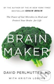 Kniha: Brain Maker (David Perlmutter). Little, Brown, 2015 Kniha: Brain Maker (David Perlmutter). Little, Brown, 2015