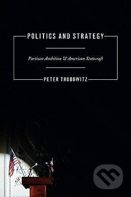 Kniha: Politics and Strategy (Peter Trubowitz). Princeton University Press, 2011 Kniha: Politics and Strategy (Peter Trubowitz). Princeton University Press, 2011