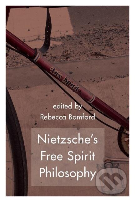 Kniha: Nietzsche's Free Spirit Philosophy (Rebecca Bamford). Rowman & Littlefield, 2015 Kniha: Nietzsche's Free Spirit Philosophy (Rebecca Bamford). Rowman & Littlefield, 2015