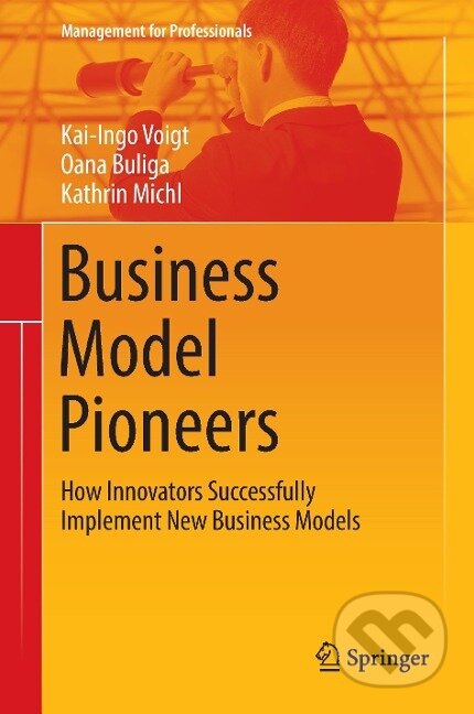 Kniha: Business Model Pioneers (Kai-Ingo Voigt). Springer International Publishing, 2016 Kniha: Business Model Pioneers (Kai-Ingo Voigt). Springer International Publishing, 2016