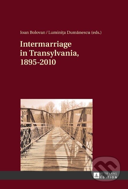 Kniha: Intermarriage in Transylvania, 1895-2010 (Luminita Dumanescu). Peter Lang, 2017 Kniha: Intermarriage in Transylvania, 1895-2010 (Luminita Dumanescu). Peter Lang, 2017