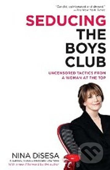 Kniha: Seducing the Boys Club (Nina DiSesa). Ballantine, 2008 Kniha: Seducing the Boys Club (Nina DiSesa). Ballantine, 2008