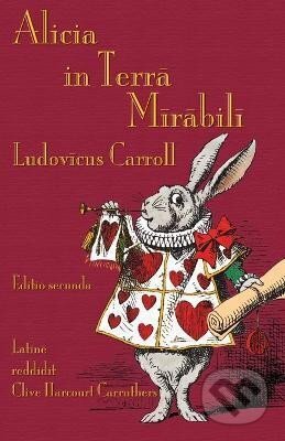 Kniha: Alicia in Terra Mirabili: Alice´s Adventures in Wonderland in Latin (Lewis Carroll). , 2018 Kniha: Alicia in Terra Mirabili: Alice´s Adventures in Wonderland in Latin (Lewis Carroll). , 2018