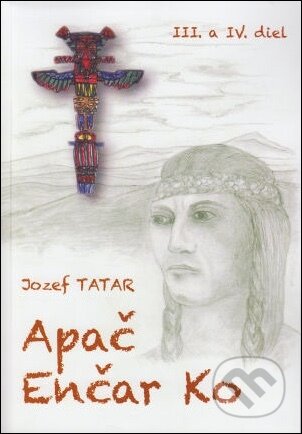Kniha: Apač Enčar Ko - III. a IV. diel (Jozef Tatár). Gorazd Kniha: Apač Enčar Ko - III. a IV. diel (Jozef Tatár). Gorazd