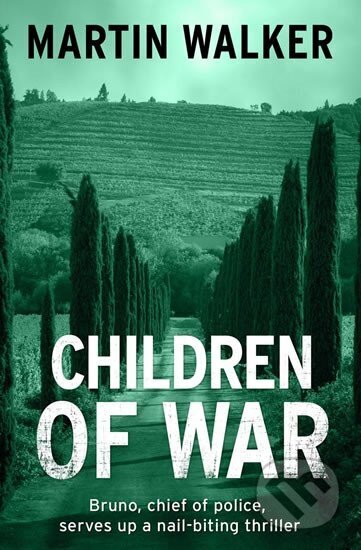 Kniha: Children of War (A Bruno Courreges Investigation) (Martin Walker). Quercus, 2015 Kniha: Children of War (A Bruno Courreges Investigation) (Martin Walker). Quercus, 2015