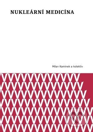 Kniha: Nukleární medicína (Milan Kamínek). Univerzita Palackého v Olomouci, 2024 Kniha: Nukleární medicína (Milan Kamínek). Univerzita Palackého v Olomouci, 2024