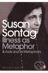 Kniha: Illness as Metaphor (Susan Sontag). Penguin Books, 2009 Kniha: Illness as Metaphor (Susan Sontag). Penguin Books, 2009