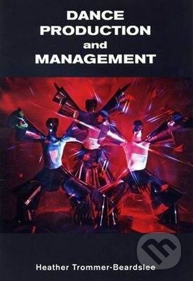 Kniha: Dance Production and Management (Heather Trommer-Beardslee). Folio, 2014 Kniha: Dance Production and Management (Heather Trommer-Beardslee). Folio, 2014