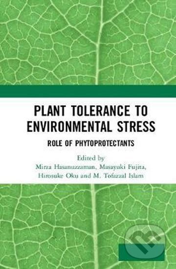 Kniha: Plant Tolerance to Environmental Stress : Role of Phytoprotectants (Mirza Hasanuzzaman). Taylor and Francis, 2019 Kniha: Plant Tolerance to Environmental Stress : Role of Phytoprotectants (Mirza Hasanuzzaman). Taylor and Francis, 2019