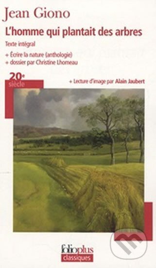 Kniha: L´homme qui plantait des arbres - Ecrire la nature (anthologie) (Jean Giono). Gallimard, 2008 Kniha: L´homme qui plantait des arbres - Ecrire la nature (anthologie) (Jean Giono). Gallimard, 2008