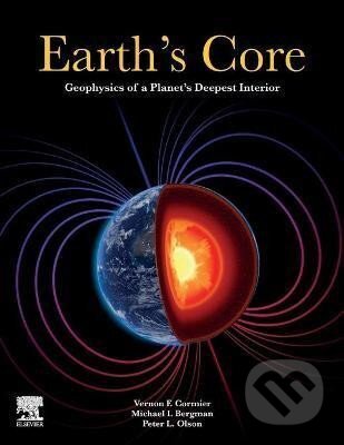 Kniha: Earth´s Core : Geophysics of a Planet´s Deepest Interior (F. Vernon Cormier). Elsevier Science, 2021 Kniha: Earth´s Core : Geophysics of a Planet´s Deepest Interior (F. Vernon Cormier). Elsevier Science, 2021