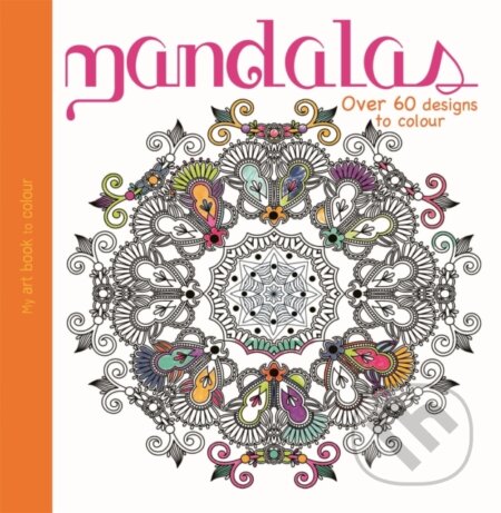 Kniha: My Art Book to Colour: Mandalas (Wayland). Wayland, 2015 Kniha: My Art Book to Colour: Mandalas (Wayland). Wayland, 2015