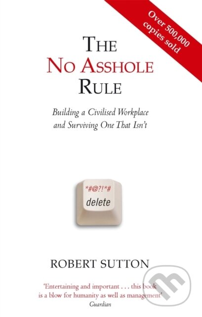 Kniha: The No Asshole Rule (Robert I. Sutton). Little, Brown Book Group, 2010 Kniha: The No Asshole Rule (Robert I. Sutton). Little, Brown Book Group, 2010