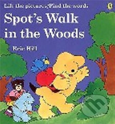 Kniha: Spot´s Walk in the Woods (Eric Hill). Penguin Books Kniha: Spot´s Walk in the Woods (Eric Hill). Penguin Books
