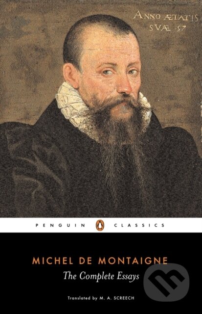 Kniha: The Complete Essays (Michel Montaigne a M. A. Screech). Penguin Classics, 1993 Kniha: The Complete Essays (Michel Montaigne a M. A. Screech). Penguin Classics, 1993