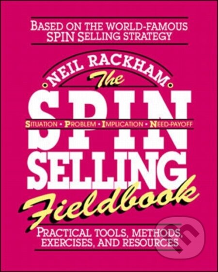 Kniha: The SPIN Selling Fieldbook: Practical Tools, Methods, Exercises and Resources (Neil Rackham). McGraw-Hill, 1996 Kniha: The SPIN Selling Fieldbook: Practical Tools, Methods, Exercises and Resources (Neil Rackham). McGraw-Hill, 1996