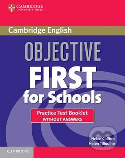 Kniha: Objective First For Schools Practice Test Booklet without Answers, 3rd (Helen Chilton). Cambridge University Press, 2011 Kniha: Objective First For Schools Practice Test Booklet without Answers, 3rd (Helen Chilton). Cambridge University Press, 2011